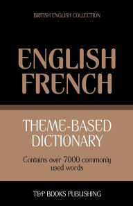 Title: Theme-based dictionary British English-French - 7000 words, Author: Andrey Taranov