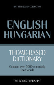 Title: Theme-based dictionary British English-Hungarian - 5000 words, Author: Andrey Taranov