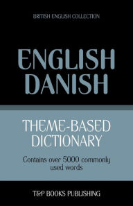 Title: Theme-based dictionary British English-Danish - 5000 words, Author: Andrey Taranov