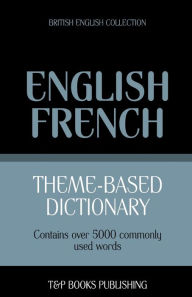 Title: Theme-based dictionary British English-French - 5000 words, Author: Andrey Taranov