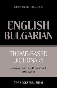 Title: Theme-based dictionary British English-Bulgarian - 3000 words, Author: Andrey Taranov