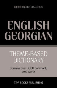 Title: Theme-based dictionary British English-Georgian - 3000 words, Author: Andrey Taranov
