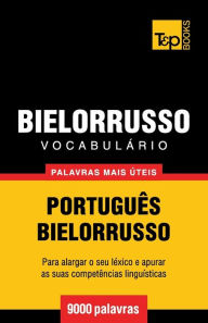 Title: Vocabulï¿½rio Portuguï¿½s-Bielorrusso - 9000 palavras mais ï¿½teis, Author: Andrey Taranov