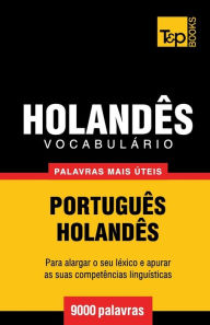 Title: Vocabulï¿½rio Portuguï¿½s-Holandï¿½s - 9000 palavras mais ï¿½teis, Author: Andrey Taranov