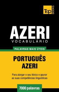 Title: Vocabulï¿½rio Portuguï¿½s-Azeri - 7000 palavras mais ï¿½teis, Author: Andrey Taranov