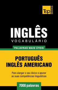 Title: Vocabulï¿½rio Portuguï¿½s-Inglï¿½s americano - 7000 palavras mais ï¿½teis, Author: Andrey Taranov