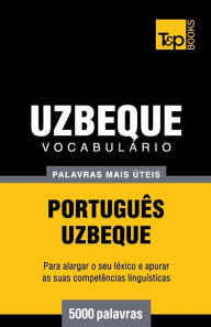 Title: Vocabulï¿½rio Portuguï¿½s-Uzbeque - 5000 palavras mais ï¿½teis, Author: Andrey Taranov