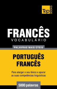 Title: Vocabulï¿½rio Portuguï¿½s-Francï¿½s - 5000 palavras mais ï¿½teis, Author: Andrey Taranov