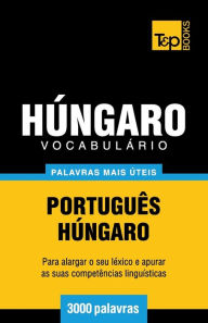 Title: Vocabulï¿½rio Portuguï¿½s-Hï¿½ngaro - 3000 palavras mais ï¿½teis, Author: Andrey Taranov