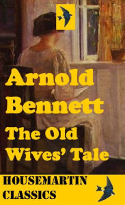 Title: The Old Wives' Tale, Author: Arnold Bennett