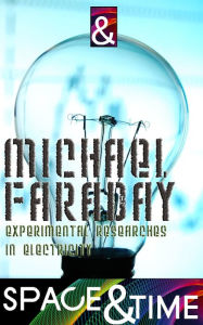 Title: Experimental Researches in Electricity, Author: Michael Faraday