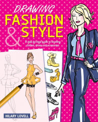Title: Drawing Fashion & Style: A step-by-step guide to drawing clothes, shoes and accessories, Author: Hilary Lovell