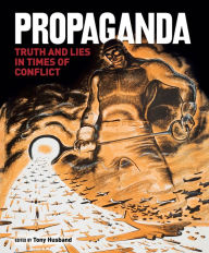 Title: Propaganda: Truth and Lies in Times of Conflict, Author: Tony Husband