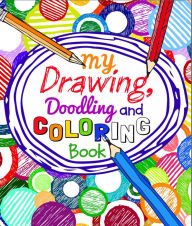 Title: My Drawing, Doodling and Coloring Book, Author: Arcturus Publishing