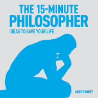 Title: The 15-Minute Philosopher, Author: Anne Rooney