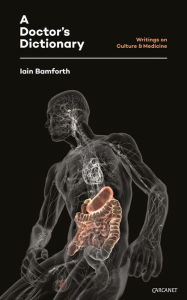 Title: A Doctor's Dictionary: Writings on Culture and Medicine, Author: Iain Bamforth