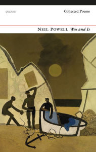 Title: Was and Is: Collected Poems, Author: Neil Powell