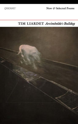 Arcimboldo S Bulldog New And Selected Poems By Tim Liardet
