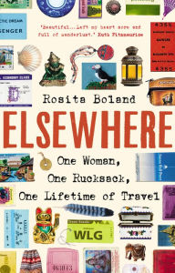 Title: Elsewhere: One Woman, One Rucksack, One LIfetime of Travel, Author: Rosita Boland