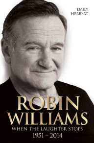 Title: Robin Williams : When the Laughter Stops 1951-2014, Author: Emily Herbert