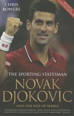 Novak Djokovic and the Rise of Serbia: The Sporting Statesman