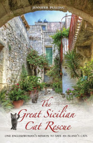 Title: The Great Sicilian Cat Rescue: One Englishwoman's Mission to Save An Island's Cats, Author: Jennifer Pulling