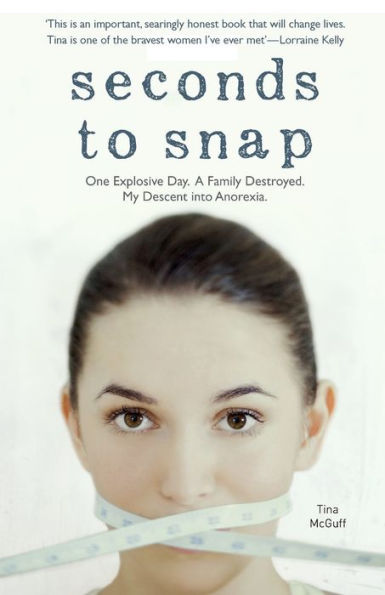 Seconds to Snap: One Explosive Day. A Family Destroyed. My Descent into Anorexia.