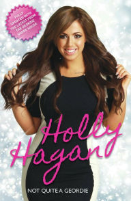 Title: Holly Hagan: Not Quite A Geordie, Author: Holly Hagan