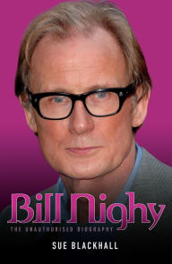 Title: Bill Nighy: The Unauthorised Biography, Author: Sue Blackhall