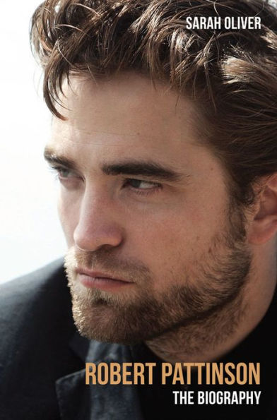 Robert Pattinson: The Biography