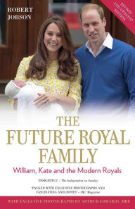 Title: The Future Royal Family: William, Kate and the Modern Royals, Author: Robert Jobson