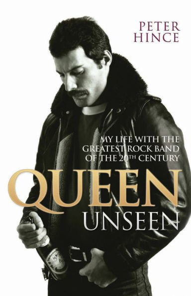 Queen Unseen: My Life with the Greatest Rock Band of the 20th Century