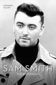 Title: Sam Smith: The Biography, Author: Joe Allan