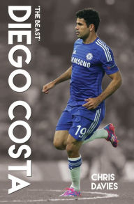 Title: Diego Costa: The Beast, Author: Chris Davies