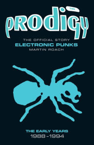 Title: The Prodigy: The Official Story - Electronic Punks, Author: Martin Roach