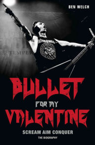 Title: Bullet for My Valentine: Scream, Aim, Conquer: The Biography, Author: Rao V Garimella