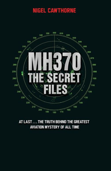MH370: The Secret Files: The Truth Behind the Greatest Aviation Mystery of All Time