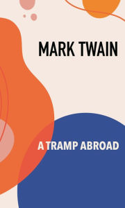 Title: A Tramp Abroad, Author: Mark Twain