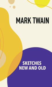 Title: Sketches New and Old, Author: Mark Twain