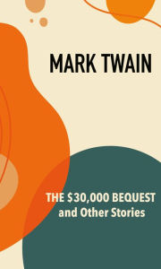 Title: The $30,000 Bequest and Other Stories, Author: Mark Twain