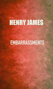 Title: Embarrassments, Author: Henry James