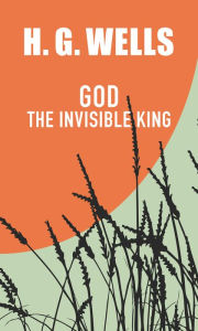 Title: God the Invisible King, Author: H. G. Wells