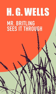 Title: Mr. Britling Sees It Through, Author: H. G. Wells