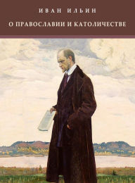 Title: O pravoslavii i katolichestve: Russian Language, Author: Ivan Il'in