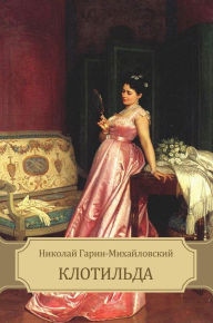 Title: Klotil'da, Author: Nikolaj Garin-Mihajlovskij