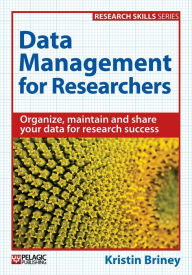 Title: Data Management for Researchers: Organize, maintain and share your data for research success, Author: Kristin Briney
