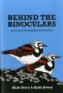 Behind the Binoculars: Interviews with acclaimed birdwatchers