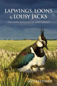 Title: Lapwings, Loons and Lousy Jacks: The How and Why of Bird Names, Author: Ray Reedman