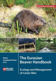 Title: The Eurasian Beaver Handbook: Ecology and Management of Castor Fiber, Author: Roisin Campbell-Palmer