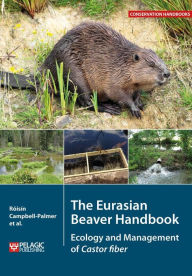 Title: The Eurasian Beaver Handbook: Ecology and Management of Castor fiber, Author: Roisin Campbell-Palmer